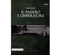 9788899141844 Il passero e l'imperatore - Ciro Pinto
