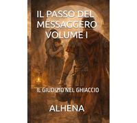 IL PASSO DEL MESSAGGERO - VOLUME I: IL GIUDIZIO NEL GHIACCIO