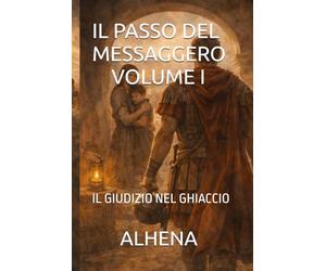 IL PASSO DEL MESSAGGERO - VOLUME I: IL GIUDIZIO NEL GHIACCIO