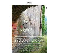 Il Passo della Morte. Storie e immagini di passaggio lungo la frontiera tra Italia e Francia