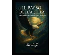 Il passo dell'aquila: Gesti poetici per chi non chiede permesso