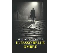 IL PASSO DELLE OMBRE di Alessandro Anselmi, 2022, Indipendently Published