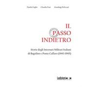 Il passo indietro. Storie degli Internati Militari Italiani di Bagolino e Ponte Caffaro (1943-1945)