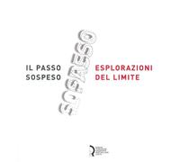 Il Passo Sospeso. Esplorazioni del Limite - [Fondazione Centro Ragghianti]