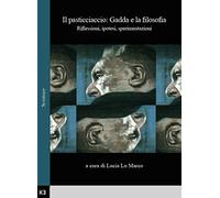 Il pasticciaccio: Gadda e la filosofia. Riflessioni, ipotesi, sperimentazioni. Atti del Convegno di studi (Bologna, 28 Novembre 2013)