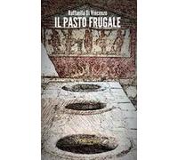 Il pasto frugale. La valenza socio-politica del cibo a Roma fra Repubblica e Impero