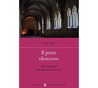 Il pasto silenzioso. Un sociologo alla mensa dei monaci