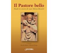 Il pastore bello. Studi in onore di suor Elena Bosetti