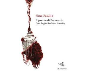 Il pastore di Brancaccio. Don Puglisi la chiesa la mafia