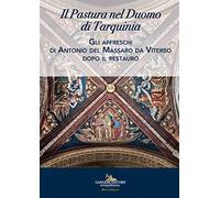 Il Pastura nel duomo di Tarquinia. Gli affreschi di Antonio del Massaro da Viterbo dopo il restauro