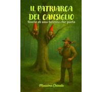 IL PATRIARCA DEL CANSIGLIO: Storie di una foresta che parla