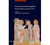 Il patriarcato di Aquileia. Identità, liturgia e arte (secoli V-XV)