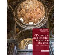 Il patrimonio architettonico ecclesiastico di Napoli. Forme e spazi ritrovati. E