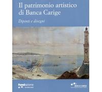 Il patrimonio artistico di Banca Carige. Dipinti e disegni - [Banca Carige]