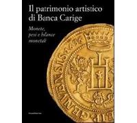 Il patrimonio artistico di Banca Carige. Monete, pesi e bilance monetali. Ediz. illustrata