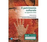 Patrimonio Culturale. Un Approccio Critico. Ediz. MyLab - Rodney Harrison - 2020