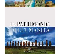 Il patrimonio dell'umanità. Ediz. illustrata