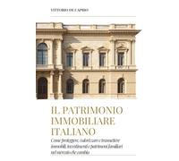 Il Patrimonio Immobiliare Italiano: Come proteggere, valorizzare e trasmettere immobili, investimenti e patrimoni familiari nel mercato che cambia