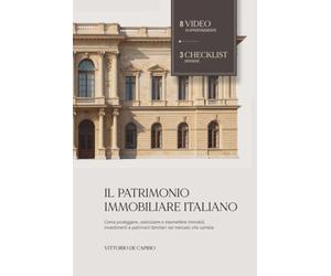 Il Patrimonio Immobiliare Italiano: Come proteggere, valorizzare e trasmettere immobili, investimenti e patrimoni familiari nel mercato che cambia