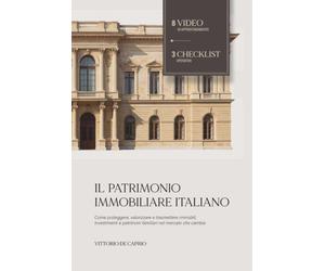 Il Patrimonio Immobiliare Italiano: Come proteggere, valorizzare e trasmettere immobili, investimenti e patrimoni familiari nel mercato che cambia
