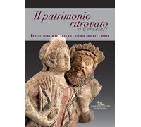 Il patrimonio ritrovato a Cerveteri. I predatori dell'arte e le storie del recupero. Ediz. illustrata