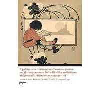 Il patrimonio storico-educativo come risorsa per il rinnovamento della didattica scolastica e universitaria: esperienze e prospettive. Ediz. multilingue