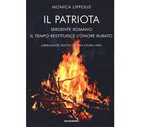 Il patriota. Sergente romano. Il tempo restituisce l'onore rubato