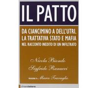 Il patto. Da Ciancimino a Dell'Utri. La trattativa Stato e mafia nel racconto inedito di un infiltrato