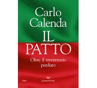 Il patto. Oltre il trentennio perduto - Calenda Carlo
