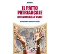 Libri AlbaSali - Il Patto Patriarcale. Donna, Madonna E Venere