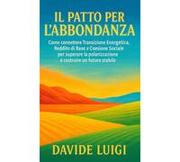 Il Patto per l'Abbondanza: Come connettere Transizione Energetica, Reddito di Base e Coesione Sociale per superare la polarizzazione e costruire un futuro stabile
