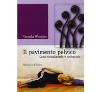 Il pavimento pelvico. Come rivitalizzarlo e rinforzarlo. Con contenuti Aud...