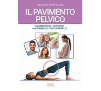 Il pavimento pelvico. Conoscerlo, sentirlo, mantenerlo, recuperarlo - Bort...