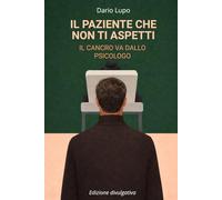 IL PAZIENTE CHE NON TI ASPETTI: IL CANCRO VA DALLO PSICOLOGO (versione divulgativa)