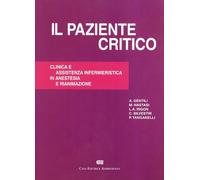 Il paziente critico. Clinica e assistenza infermieristica in anestesia e rianimazione