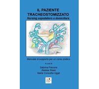 Il paziente tracheostomizzato. Nursing ospedaliero e domiciliare
