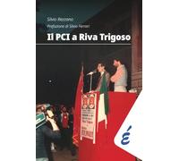 Libri Rezzano Silvio - Il PCI A Riva Trigoso. Una Grande Storia Locale