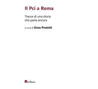 Il Pci a Roma. Tracce di una storia che parla ancora - 2020 - Bor