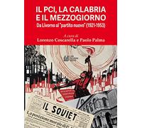 Il PCI, la Calabria e il Mezzogiorno. Da Livorno al «partito nuovo» (1921-1953)