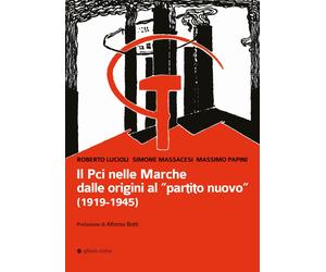 Il Pci nelle Marche dalle origini al «partito nuovo». (1919-1945)