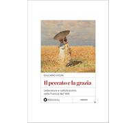 Il peccato e la grazia. Letteratura e cattolicesimo nella Francia del '900