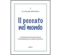 Il peccato nel mondo. Catechesi di Giovanni Paolo II. Catechismo della Chiesa Cattolica (Vol.)