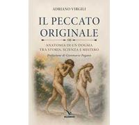 Il peccato originale. Anatomia di un dogma tra storia, scienza e mistero