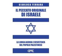 Il peccato originale di Israele. La lunga agonia e resistenza del