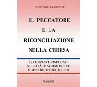 Il peccatore e la riconciliazione nella Chiesa. Divorziati risposati, nullità matrimoniale e misericordia di Dio