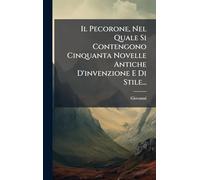Il Pecorone, Nel Quale Si Contengono Cinquanta Novelle Antiche D'invenzione E Di Stile...