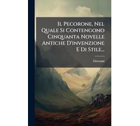 Il Pecorone, Nel Quale Si Contengono Cinquanta Novelle Antiche D'invenzione E Di Stile...