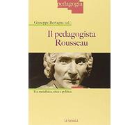 Il pedagogista Rousseau. Tra metafisica, etica e politica: 1