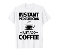 Il pediatra istantaneo Basta Aggiungere Il caffè Maglietta