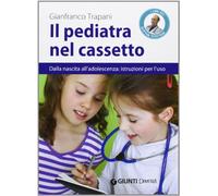 Il pediatra nel cassetto. Dalla nascita all'adolescenza: istruzioni per l'uso